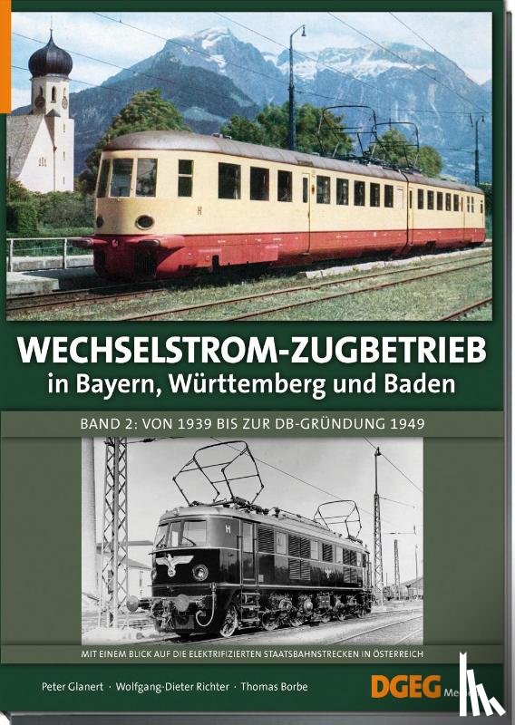 Glanert, Peter, Richter, Wolfgang-Dieter, Borbe, Thomas - Wechselstrom-Zugbetrieb in Bayern, Württemberg und Baden Band 2
