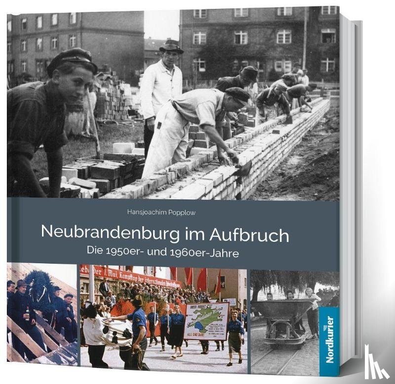 Wilhelm, Frank, Popplow, Hansjoachim - Neubrandenburg im Aufbruch Die 1950er- und 1960er- Jahre