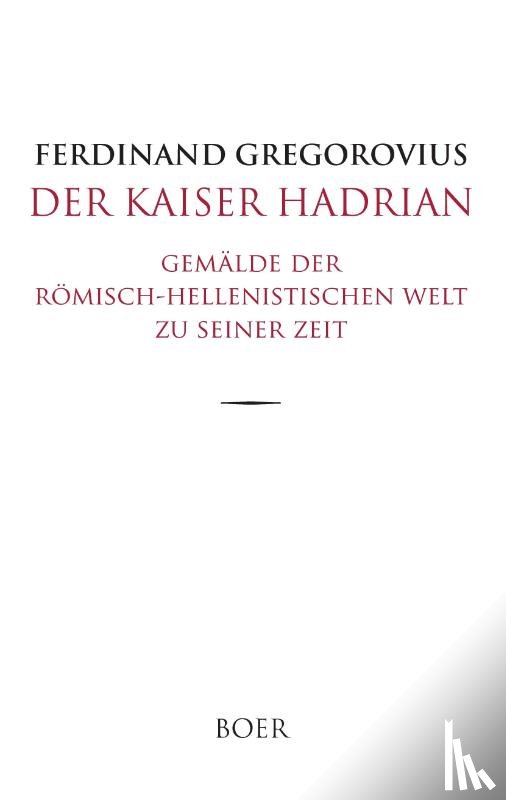 Gregorovius, Ferdinand - Der Kaiser Hadrian