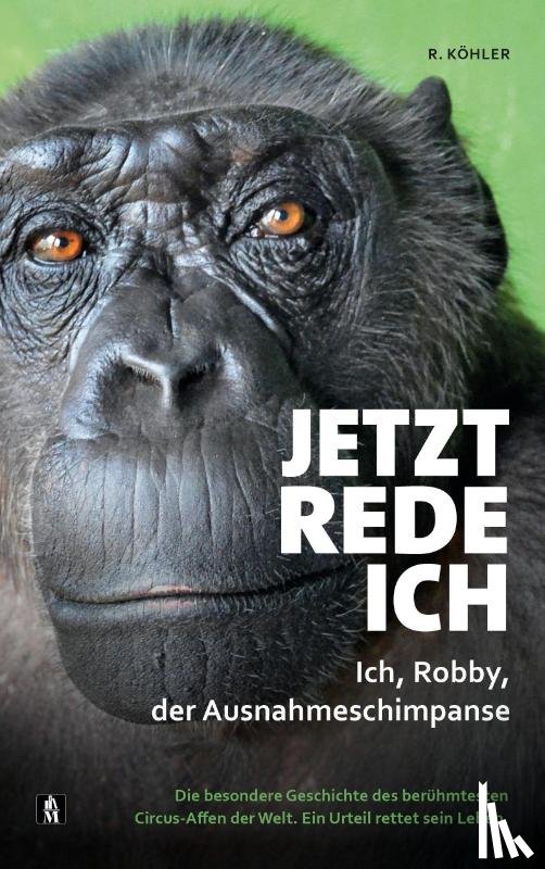 Köhler, R. - Jetzt rede ich. Ich, Robby, der Ausnahmeschimpanse