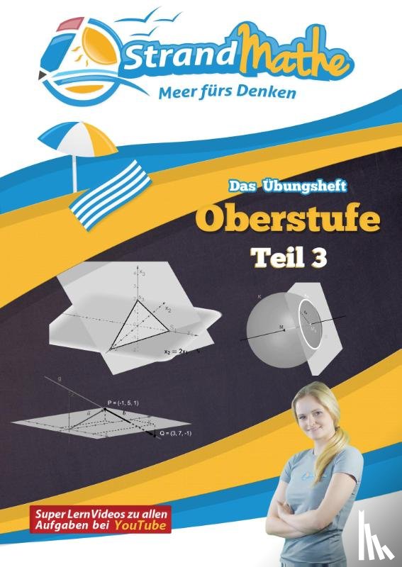 Hotop, Christian, Zimmermann, Conrad - Mathematik Oberstufe Teil 3 - Vektorrechnung Abitur StrandMathe Übungsheft und Lernheft Gymnasium Klasse 12/13: Matheaufgaben der Schule üben - Lernvideos - Lösungswege - Rechenschritte