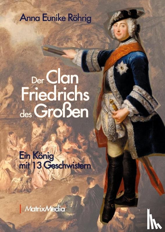 Röhrig, Anna Eunike - Der Clan Friedrichs des Großen