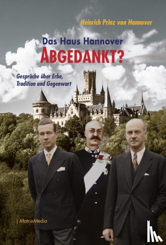 Hannover, Heinrich Prinz von - Das Haus Hannover - ABGEDANKT?
