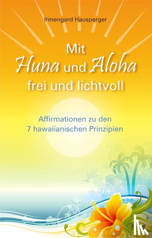 Hausperger, Irmengard - Mit Huna und Aloha frei und lichtvoll
