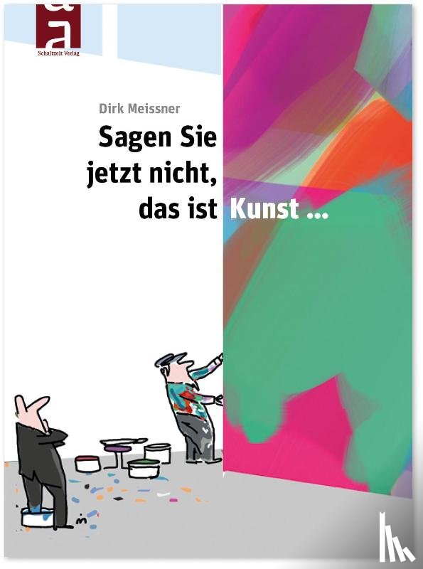 Meissner, Dirk - Sagen Sie jetzt nicht, das ist Kunst...