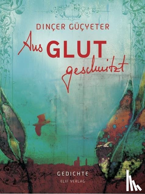 Dinçer, Güçyeter - Aus Glut geschnitzt