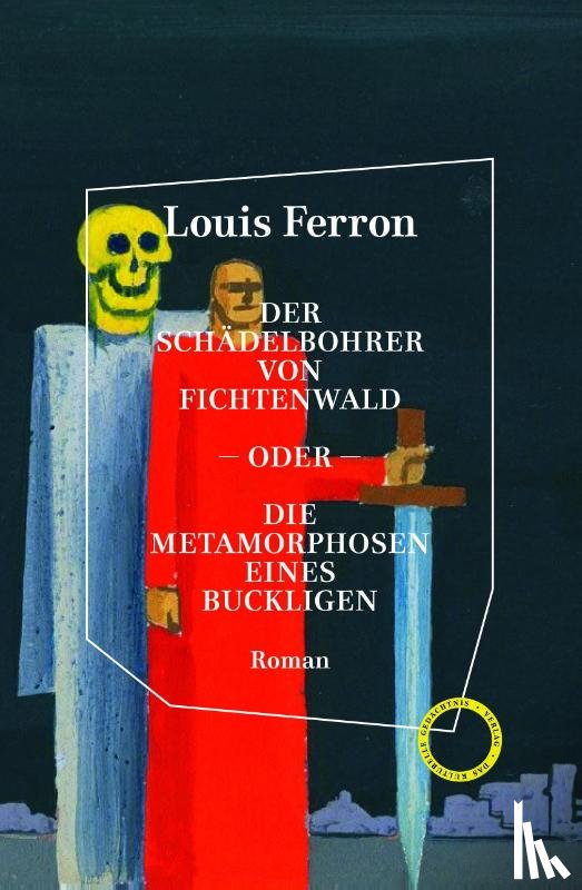 Ferron, Louis - Der Schädelbohrer von Fichtenwald - oder - Die Metamorphosen eines Buckligen