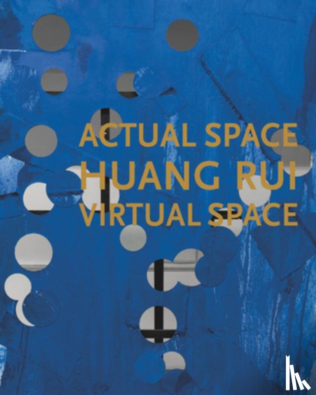 Rui, Huang, Lee, Jennifer Dorothy, Lee, Yongwoo, Lu, Mingjun - Huang Rui: Actual Space, Virtual Space