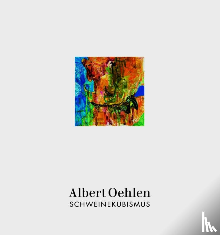 Oehlen, Albert - Albert Oehlen: Schweinekubismus