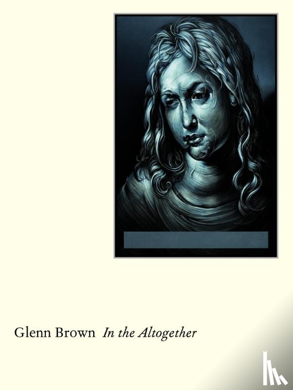 Brown, Glenn, Luke, Ben, Perrotte, Lizzie - Glenn Brown: In the Altogether