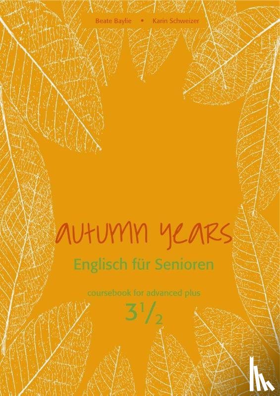 Baylie, Beate, Schweizer, Karin - Autumn Years - Englisch für Senioren 3 1/2 - Advanced Plus - Coursebook