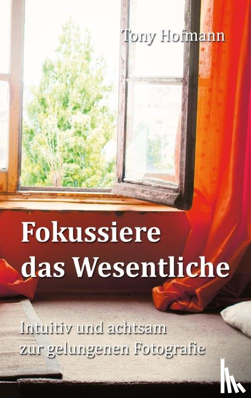 Hofmann, Tony - Fokussiere das Wesentliche