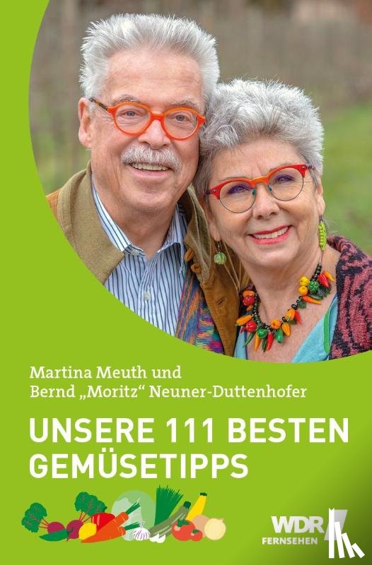 Neuner-Duttenhofer, Bernd, Meuth, Martina - Unsere 111 besten Gemüsetipps