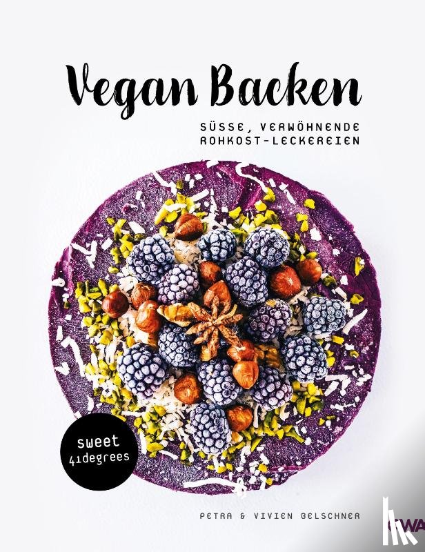 Belschner, Vivien, Belschner, Petra - Vegan backen - süße, verwöhnende Rohkost-Leckereien | roh veganes Backbuch | backen unter 42 Grad | vegane Rezepte zuckerfrei und glutenfrei
