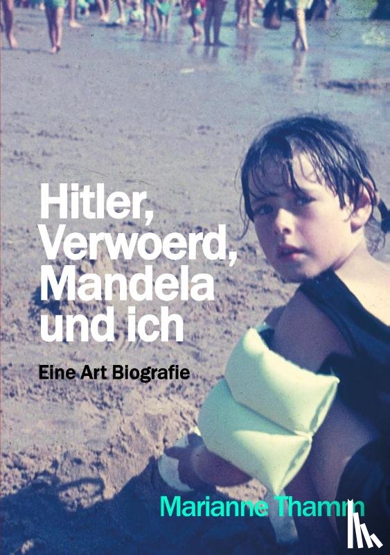 Thamm, Marianne - Hitler, Verwoerd, Mandela und ich