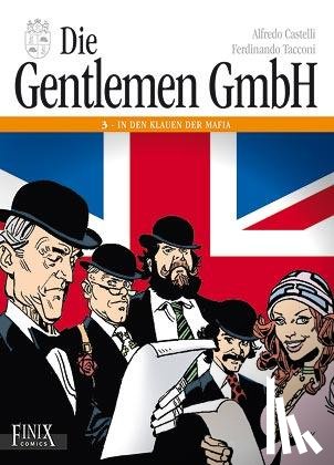 Tacconi, Fernandino, Castelli, Alfredo - Die Gentlemen GmbH - Gesamtausgabe / In den Klauen der Mafia