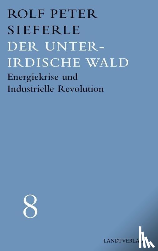 Sieferle, Rolf Peter - Der unterirdische Wald