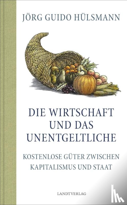 Hülsmann, Jörg Guido - Die Wirtschaft und das Unentgeltliche