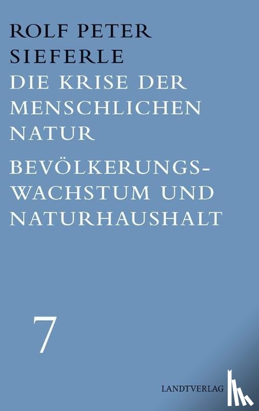 Sieferle, Rolf Peter - Die Krise der menschlichen Natur / Bevölkerungswachstum und Naturhaushalt
