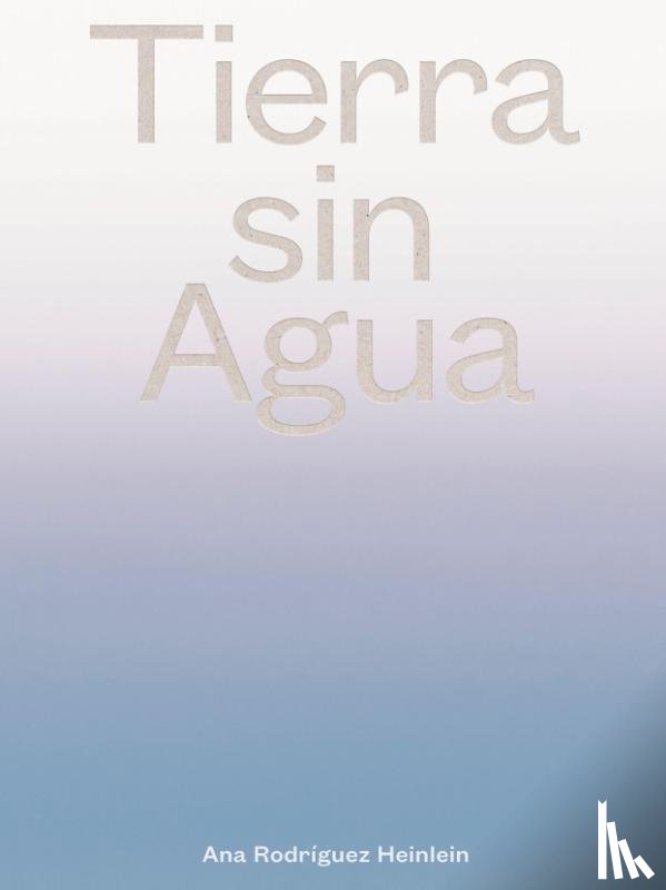 Rodriguez Heinlein, Ana - Tierra sin Agua