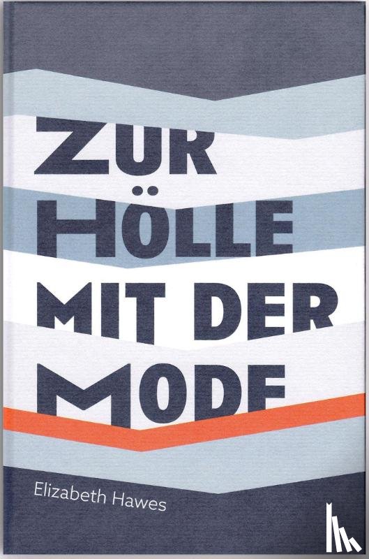 Hawes, Elizabeth - Zur Hölle mit der Mode