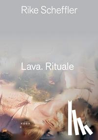 Scheffler, Rike - Lava. Rituale