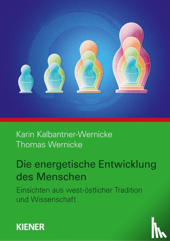 Kalbantner-Wernicke, Karin, Wernicke, Thomas - Die energetische Entwicklung des Menschen