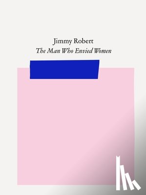 Lax, Bell, Kirsty - Jimmy Robert: The Man Who Envied Women