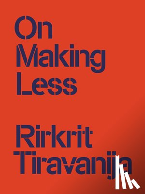 Tiravanija, Rirkrit - On Making Less