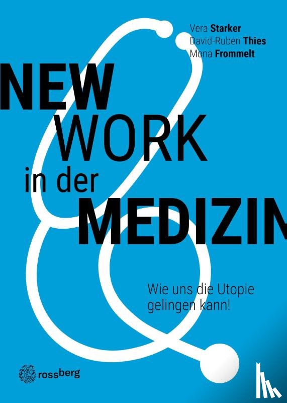 Starker, Vera, Thies, David-Ruben, Frommelt, Mona - New Work in der Medizin