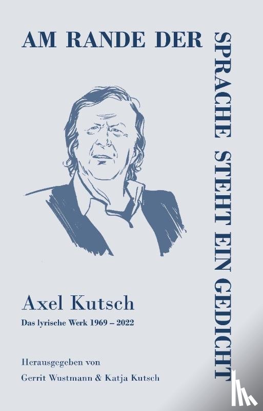 Kutsch, Axel - Am rande der Sprache steht ein Gedicht