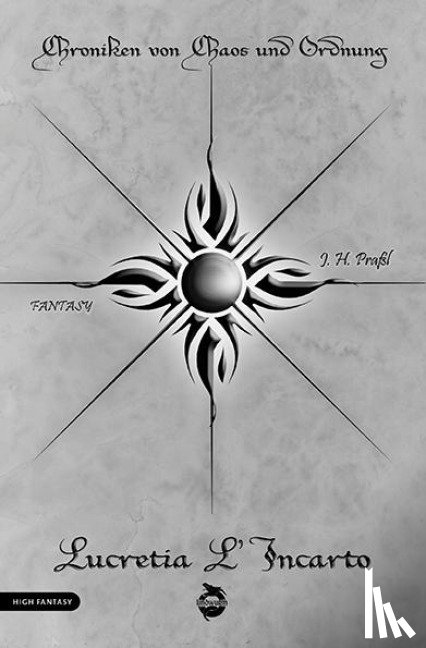 Praßl, J. H. - Chroniken von Chaos und Ordnung. Band 4: Lucretia L'Incarto. Krieg