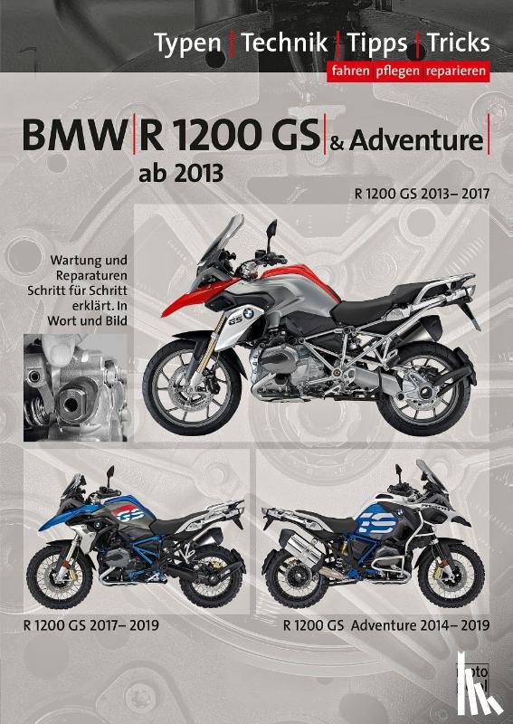 Jung, Thomas, Altmann, Uwe - BMW R1200GS / Adventure wassergekühlt ab Baujahr 2013, Reparaturanleitung