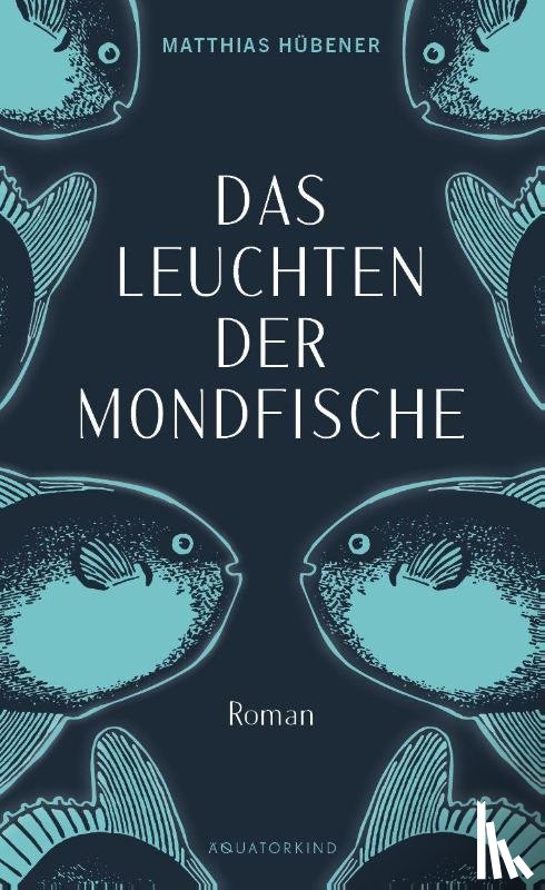 Hübener, Matthias - Das Leuchten der Mondfische