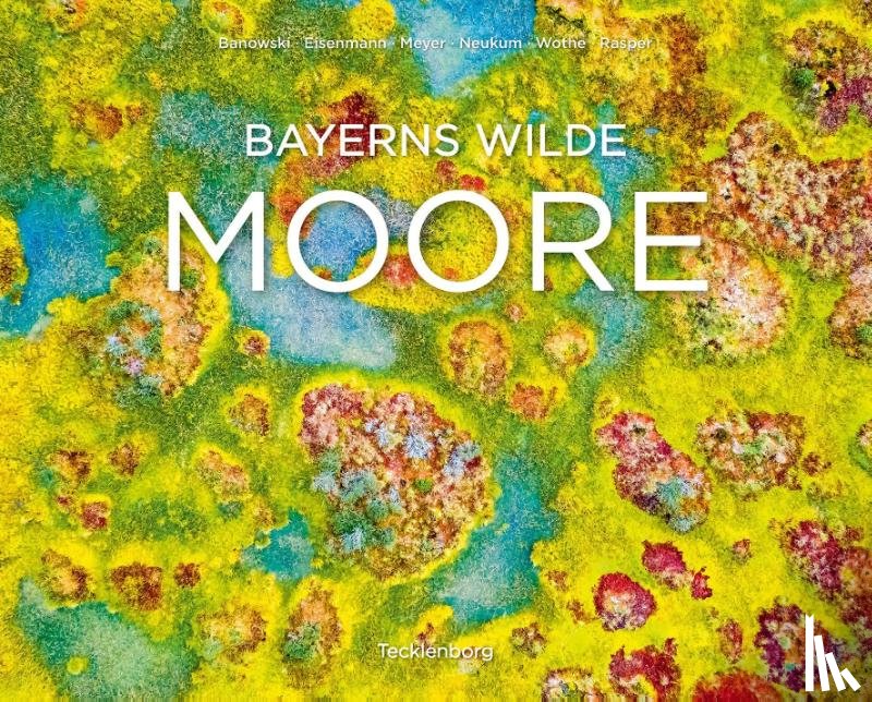 Banowski, Niklas, Eisenmann, Ulrike, Meyer, Christopher, Neukum, Michael - Bayerns wilde Moore