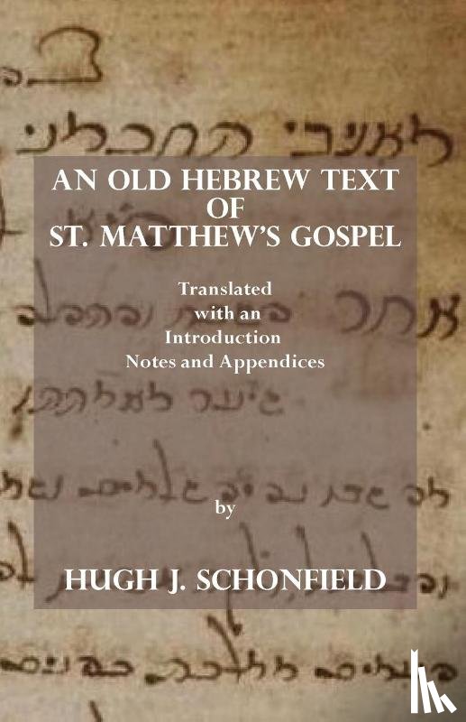 Schonfield, Hugh J - An Old Hebrew Text of St. Matthew's Gospel