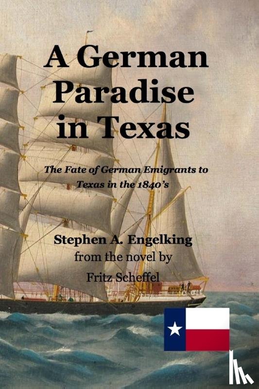 Engelking, Stephen Arthur, Scheffel, Fritz - A German Paradise in Texas