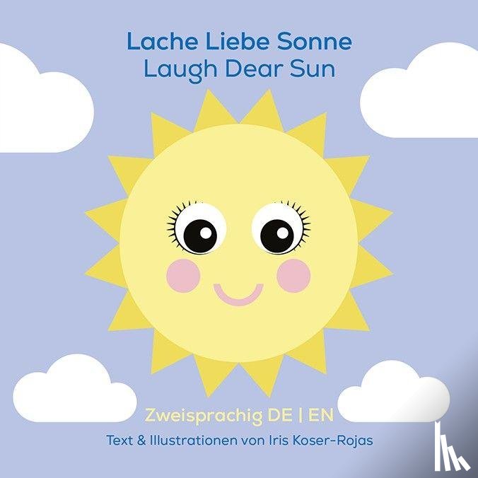 Koser-Rojas, Iris - Lache liebe Sonne - Laugh Dear Sun