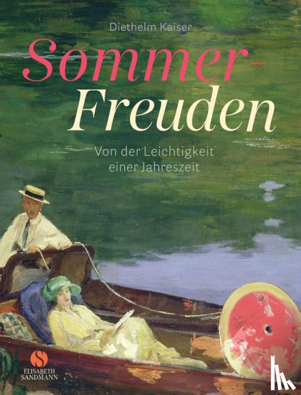 Kaiser, Diethelm - Sommer-Freuden: Von der Leichtigkeit einer Jahreszeit