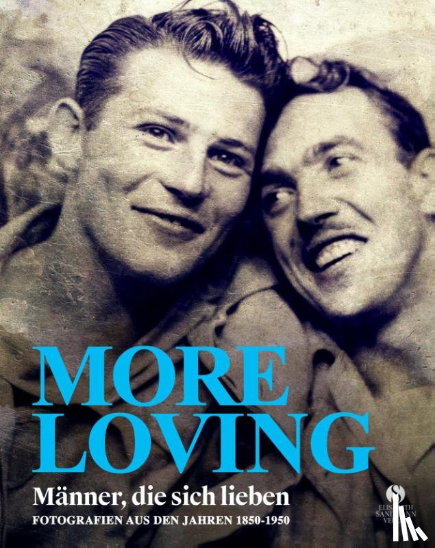  - MORE LOVING - Männer, die sich lieben - Fotografien aus den Jahren 1850-1950 (LOVING Vintage-Fotografien 2)