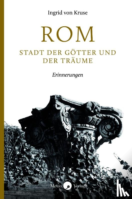 Kruse, Ingrid von - Rom - Stadt der Götter und der Träume