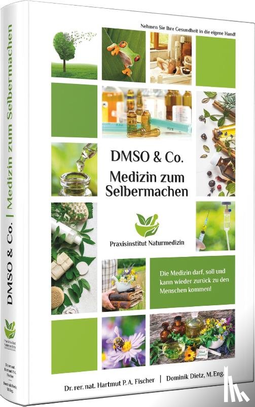 Dietz, Dominik, Fischer, Hartmut - Medizin zum Selbermachen mit DMSO & Co.