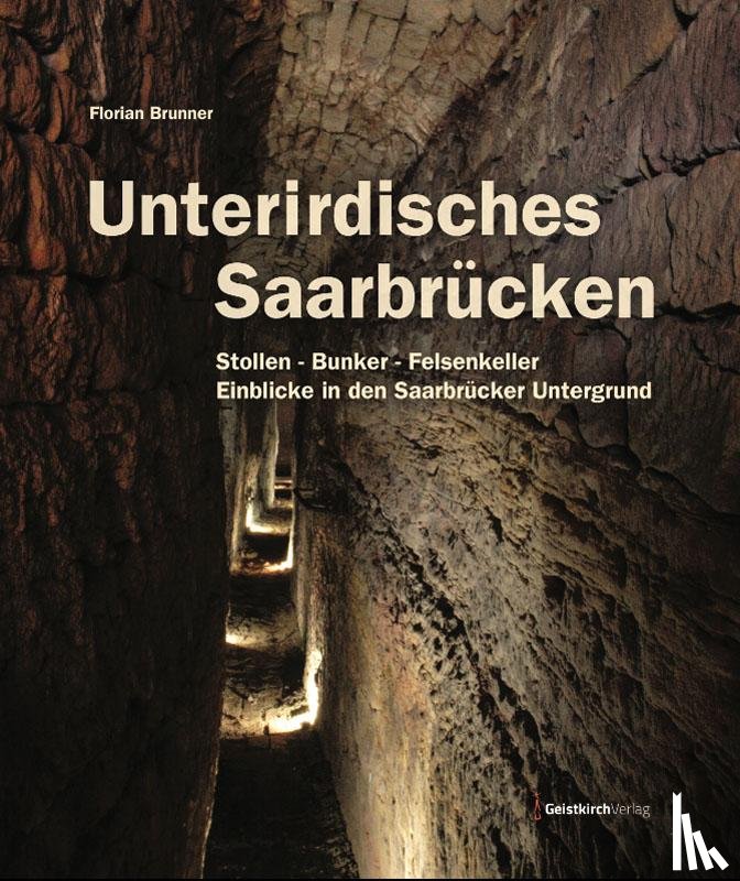 Brunner, Florian - Unterirdisches Saarbrücken