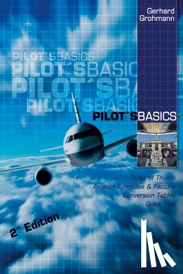 Grohmann, Gerhard - Pilot's Basics: Easy to use Rules of Thumb, Formulae and Factors for every pilot.