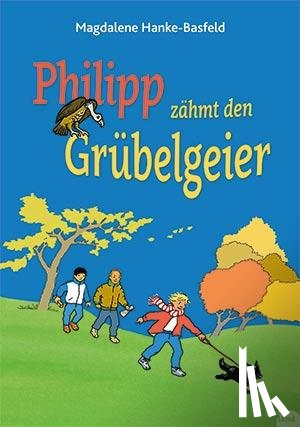 Hanke-Basfeld, Magdalene - Philipp zähmt den Grübelgeier