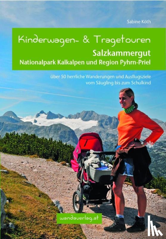Köth, Sabine, Göllner-Kampel, Elisabeth - Kinderwagen- und Tragetouren Salzkammergut, Nationalpark Kalkalpen und Region Pyhrn-Priel