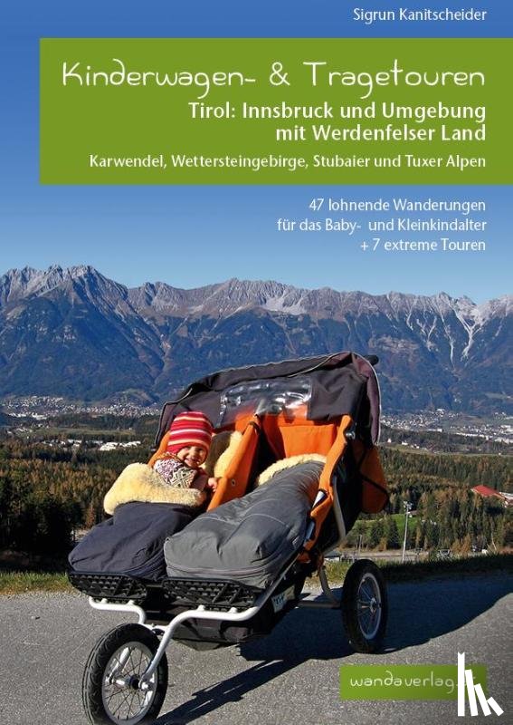 Kanitscheider, Sigrun - Kinderwagen-Wanderungen Tirol: Innsbruck und Umgebung mit Werdenfelser Land Karwendel, Wettersteingebirge, Stubaier und Tuxer Alpen