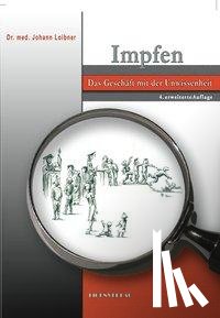 Loibner, Johann - Impfen - das Geschäft mit der Unwissenheit