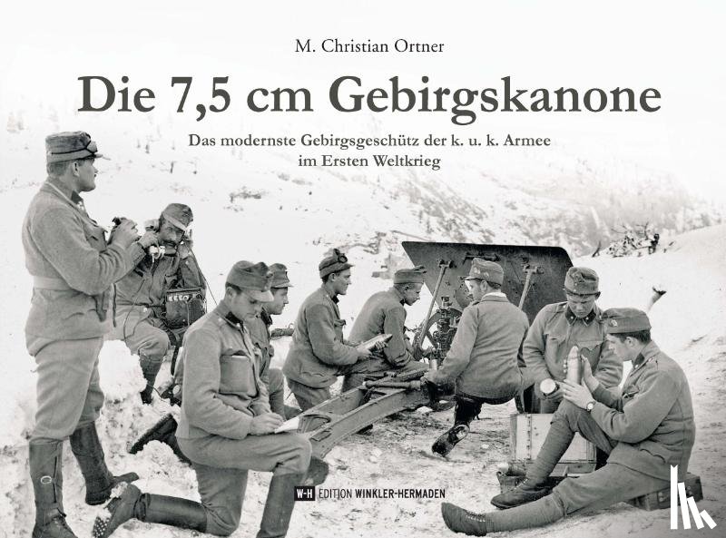 Ortner, M. Christian - Die 7,5 cm Gebirgskanone