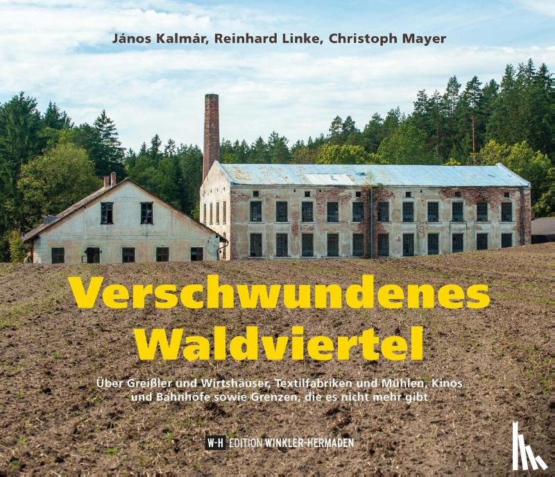 Kalmár, János, Linke, Reinhard, Mayer, Christoph - Verschwundenes Waldviertel